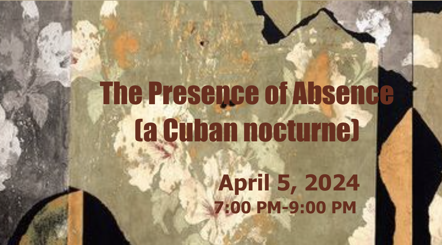 The Presence of Absence (A Cuban Nocturne) 4-5-24